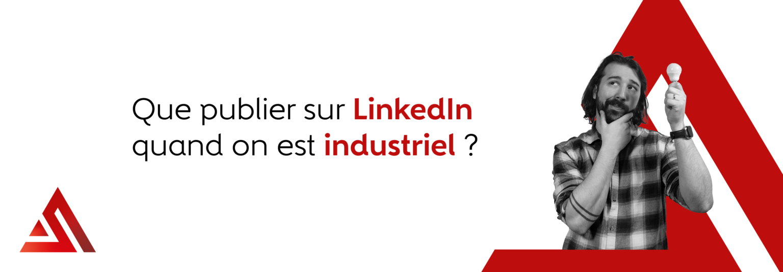 Que publier sur LinkedIn quand on est industriel